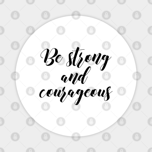 Be strong and courageous Magnet by Dhynzz